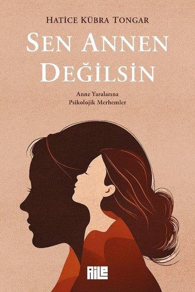 Hatice Kübra TongarPsikoloji KitaplarıSen Annen Değilsin - Anne Yaralarına Psikolojik Merhemler