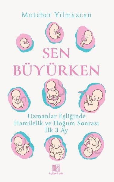 Muteber YılmazcanKadın SağlığıSen Büyürken - Uzmanlar Eşliğinde Hamilelik ve Doğum Sonrası İlk 3 Ay