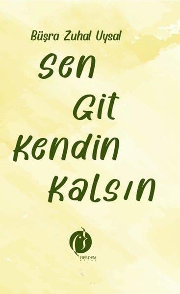 Büşra Zuhal UysalKişisel Gelişim KitaplarıSen Git Kendin Kalsın