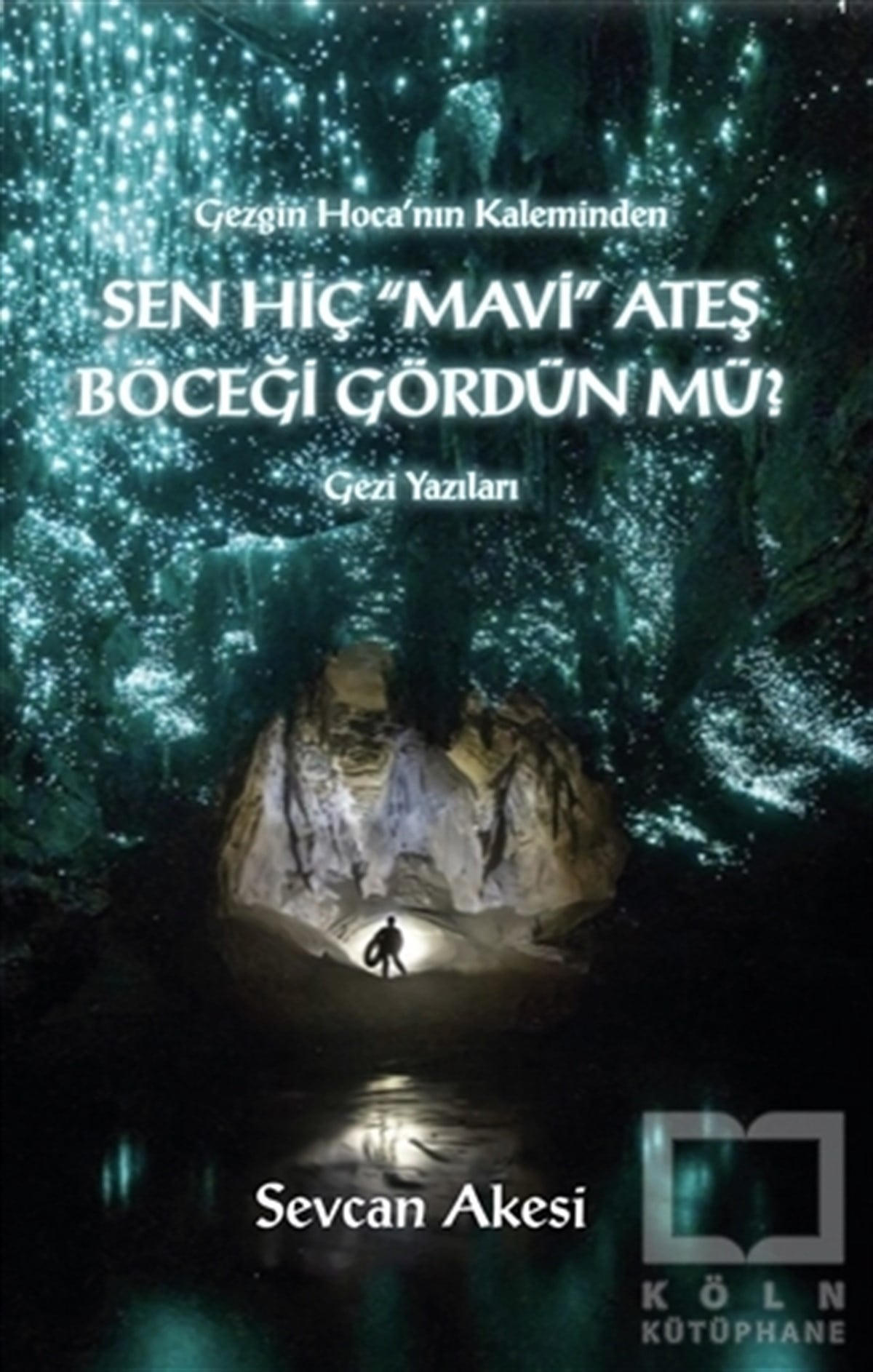 Sevcan AkesiGeziSen Hiç Mavi Ateş Böceği Gördün Mü?