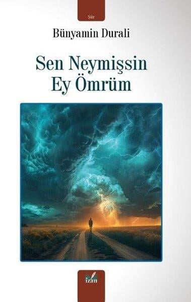 Bünyamin DuraliTürk ŞiiriSen Neymişsin Ey Ömrüm