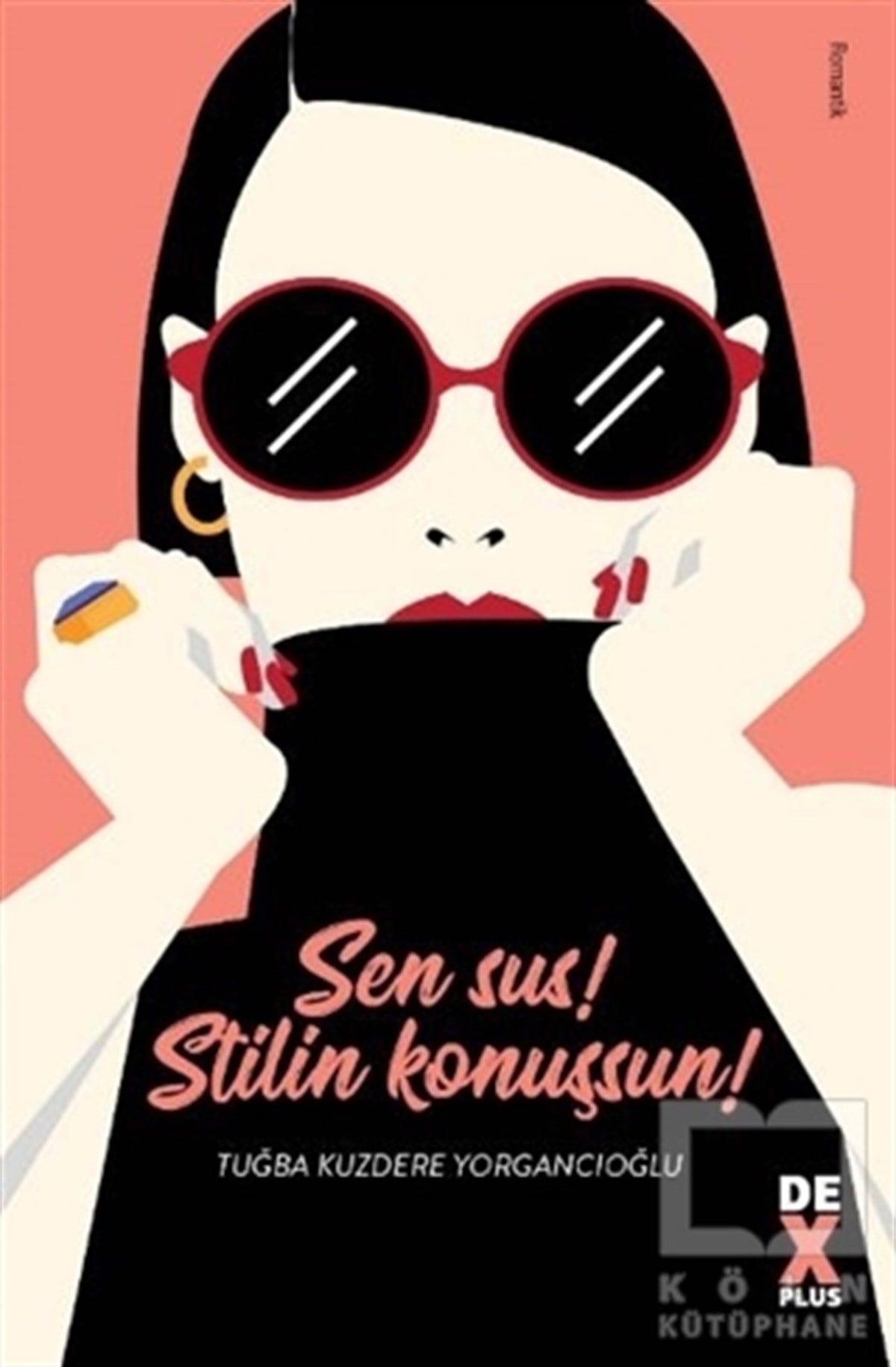 Tuğba Kuzdere YorgancıoğluRomanSen Sus! Stilin Konuşsun!