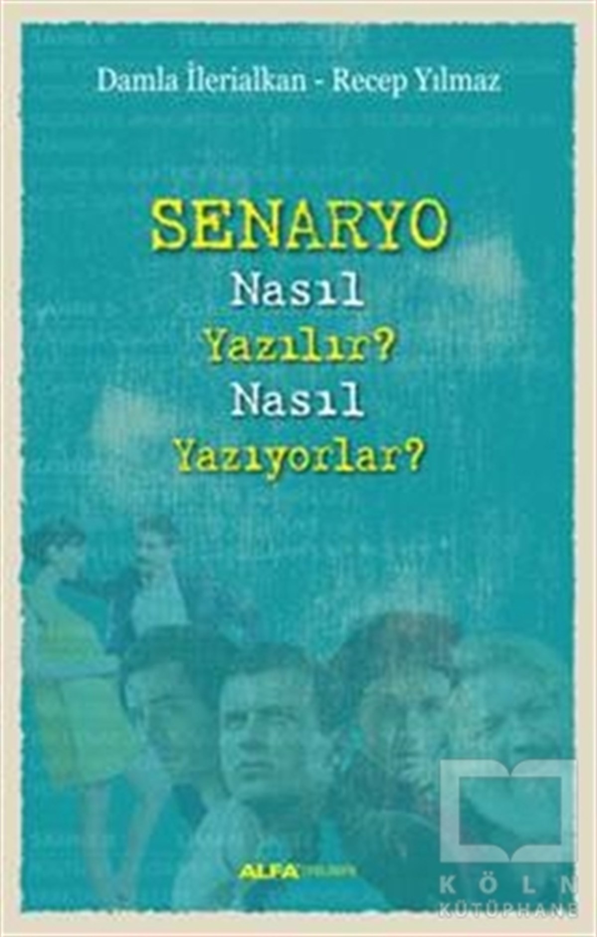Damla İlerialkanKuramSenaryo Nasıl Yazılır?  Nasıl Yazıyorlar?