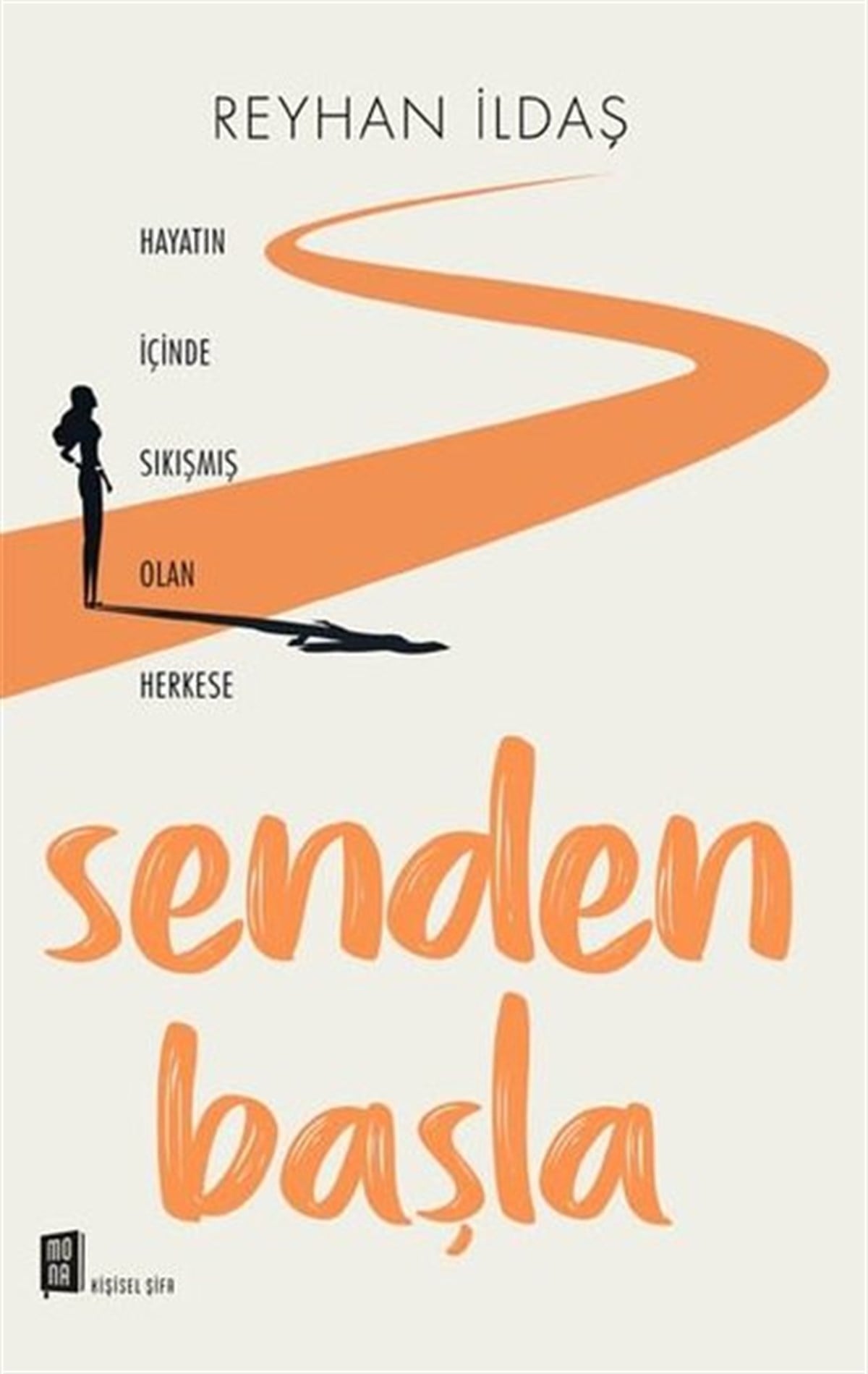 Reyhan İldaşKişisel Gelişim KitaplarıSenden Başla - Hayatın İçinde Sıkışmış Olan Herkese