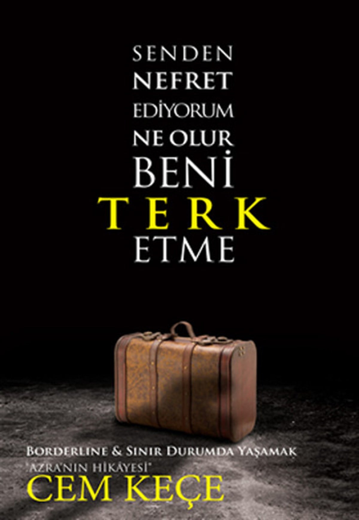 A. Cem KeçePsikoloji BilimiSenden Nefret Ediyorum Ne Olur Beni Terk Etme