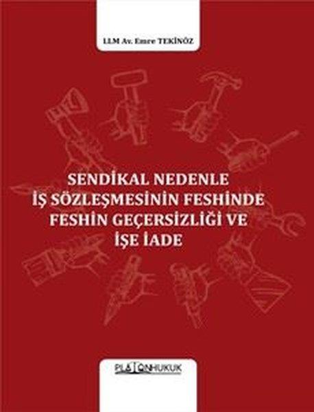 Emre TekinözHukuk Üzerine KitaplarSendikal Nedenle İş Sözleşmesinin Feshinde Feshin Geçesizliği ve İşe İade