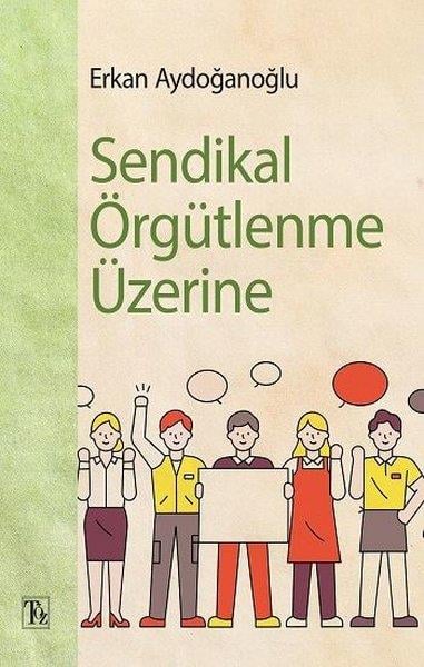 Erkan AydoğanoğluTürkiye Siyaseti ve Politikası KitaplarıSendikal Örgütlenme Üzerine