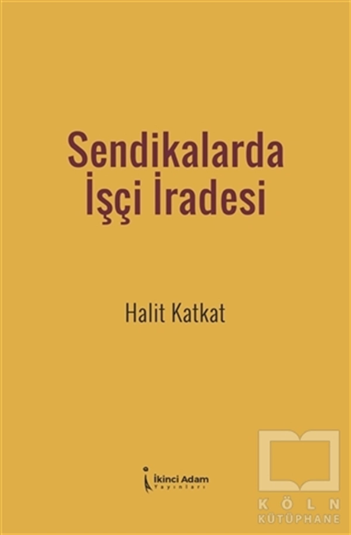 Halit KatkatDiğerSendikalarda İşçi İradesi