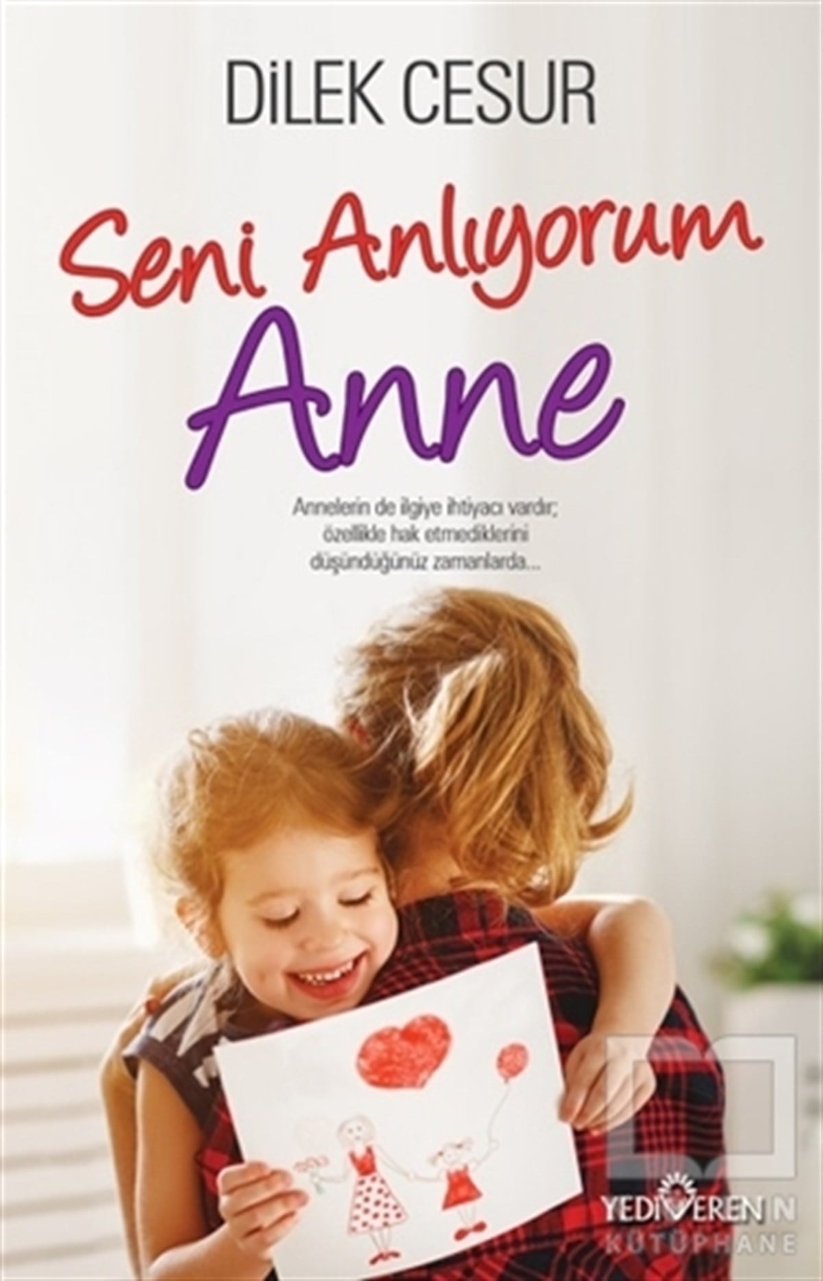 Dilek CesurEbeveyn KitaplarıSeni Anlıyorum Anne