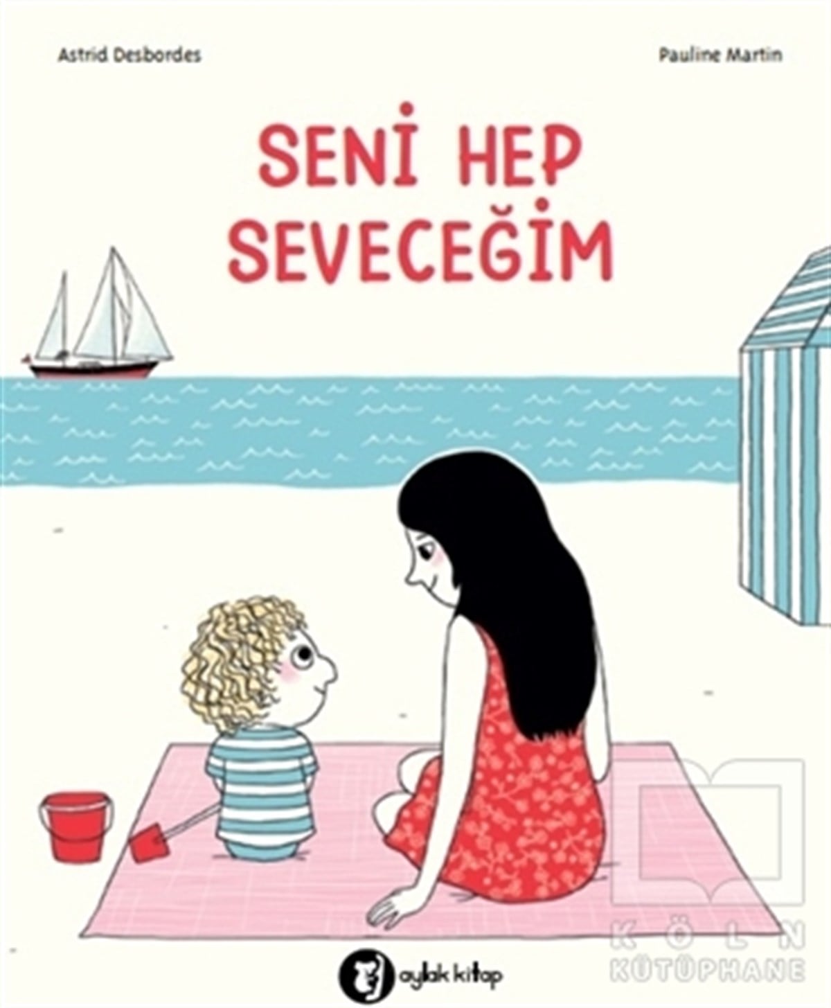 Astrid DesbordesÇocuk Hikaye KitaplarıSeni Hep Seveceğim