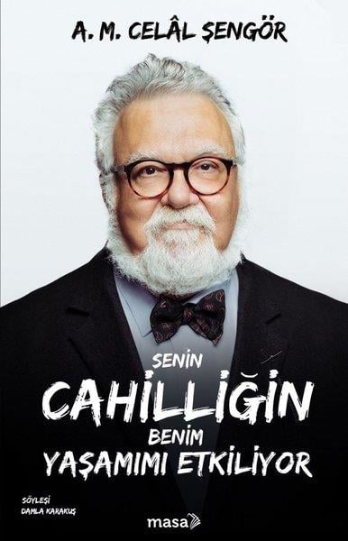A. M. Celal ŞengörSöyleşiSenin Cahilliğin Benim Yaşamımı Etkiliyor