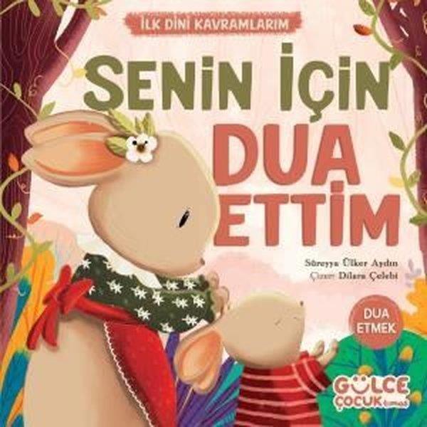 Süreyya Ülker AydınIslami Çocuk KitaplariSenin İçin Dua Ettim - İlk Dini Kavramlarım - Dua Etmek
