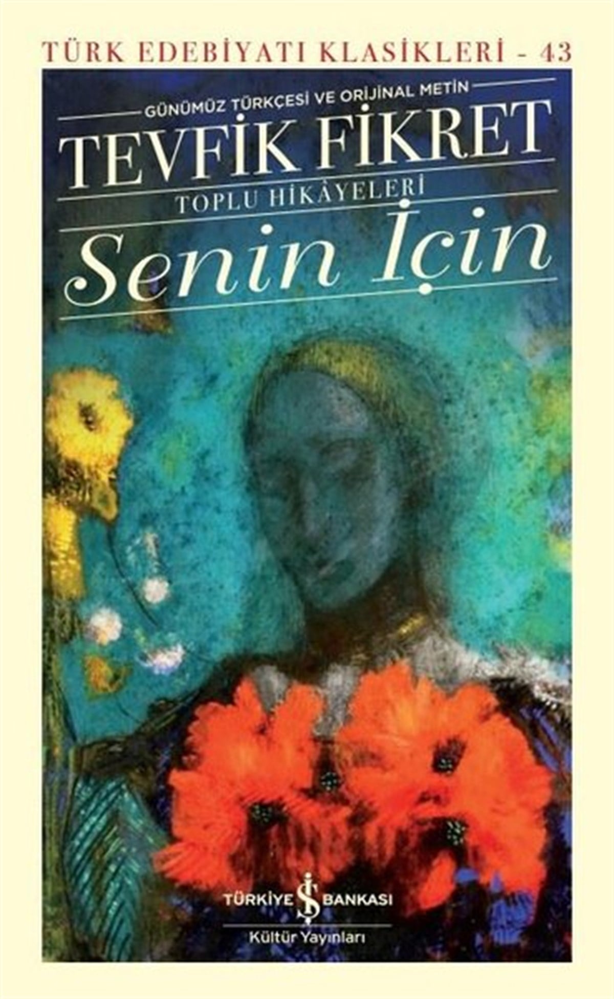 Tevfik FikretTürk KlasikSenin İçin - Toplu Hikayeleri - Günümüz Türkçesi ve Orijinal Metin
