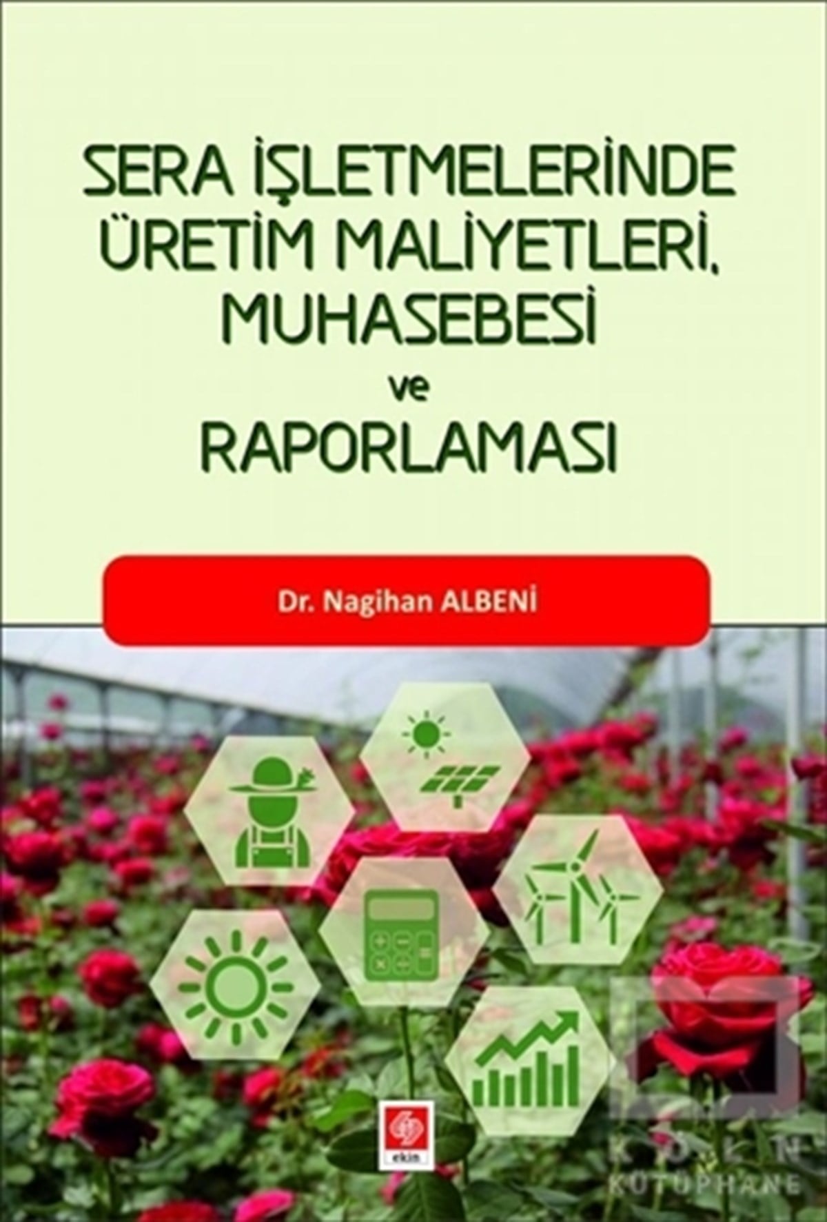 Nagihan Albeniİşletme, Muhasebe, Maliye KitaplarıSera İşletmelerinde Üretim Maliyetleri, Muhasebesi ve Raporlaması
