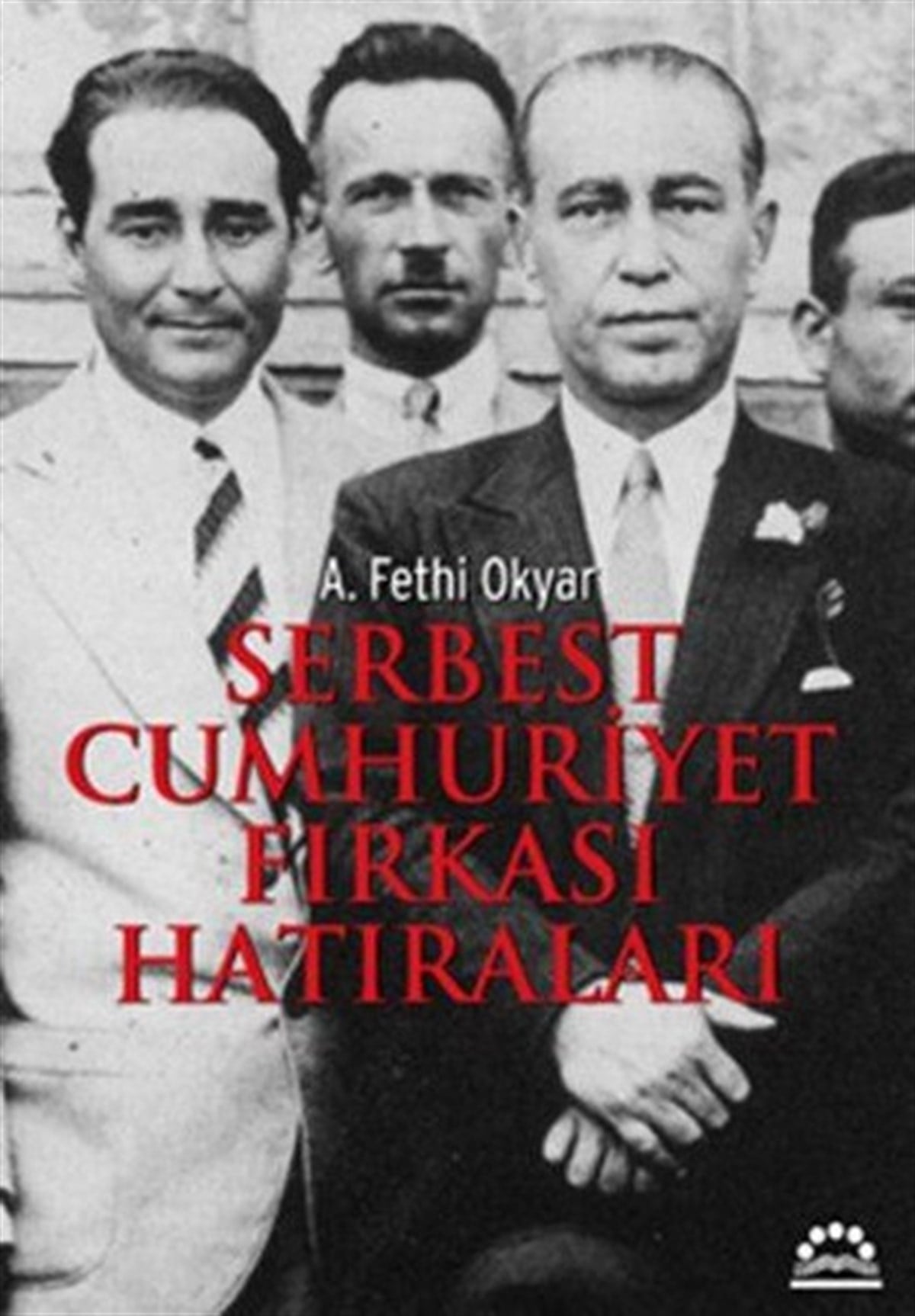 Ali Fethi OkyarTürkiye ve Cumhuriyet Tarihi KitaplarıSerbest Cumhuriyet Fırkası Hatıraları