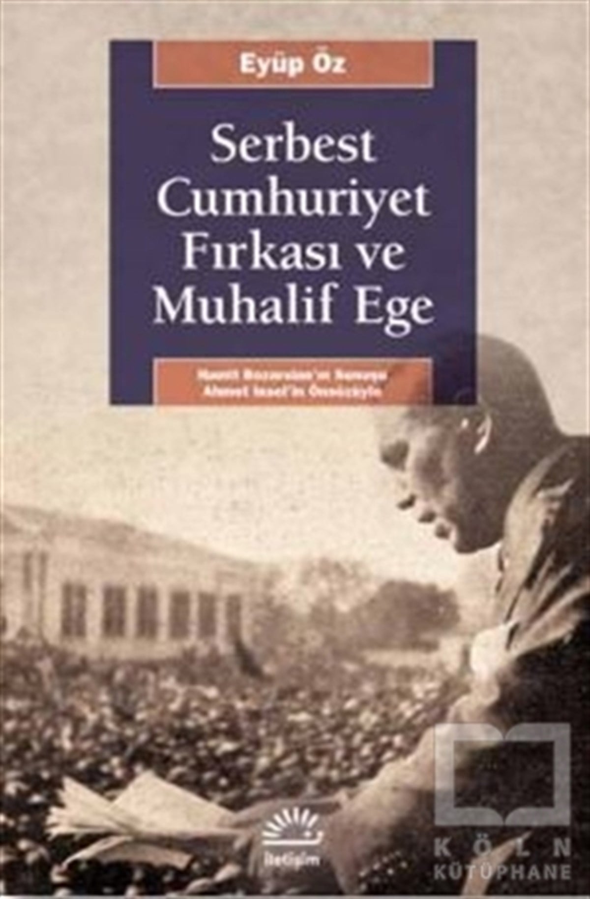 Eyüp ÖzAraştırma - İncelemeSerbest Cumhuriyet Fırkası ve Muhalif Ege