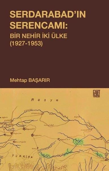 Mehtap BaşarırDünya TarihiSerdarabad'ın Serencamı: Bir Nehir İki Ülke 1927-1953