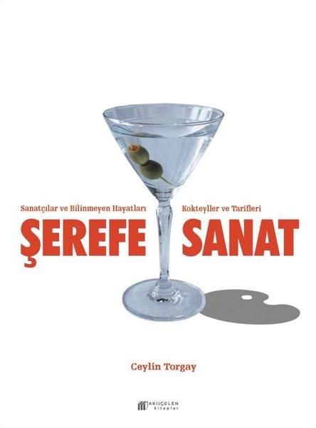 Ceylin TorgaySanat Kuramı KitaplarıŞerefe Sanat - Sanatçılar ve  Bilinmeyen Hayatları Kokteyller ve Tarifleri