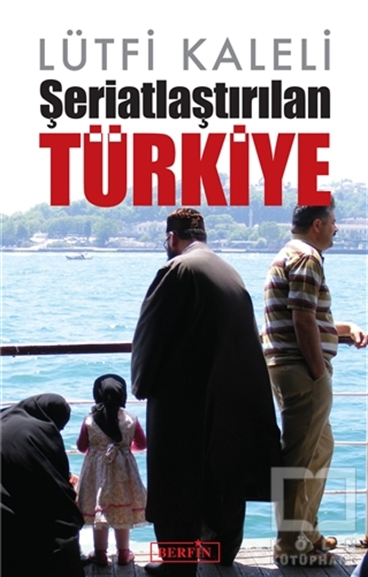 Lütfi KaleliTürkiye Siyaseti ve PolitikasıŞeriatlaştırılan Türkiye