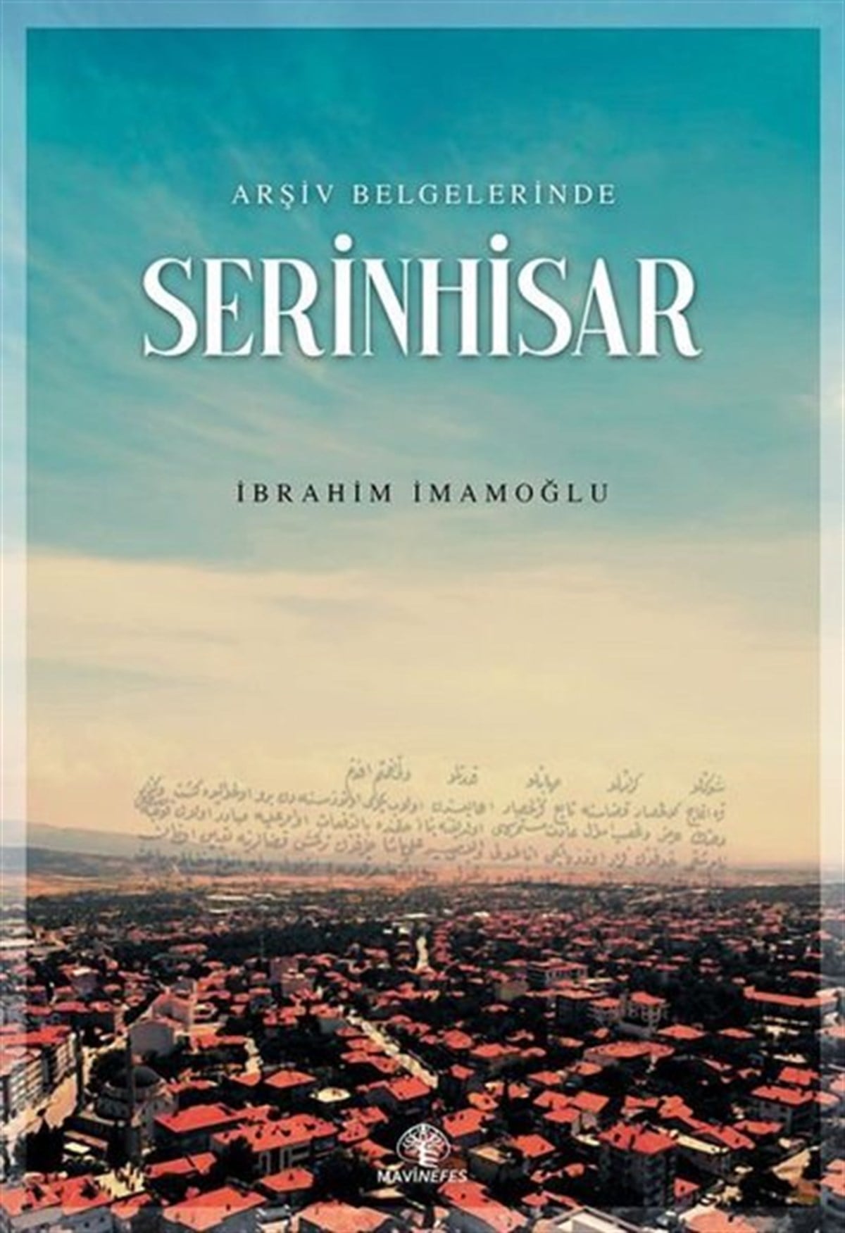 İbrahim İmamoğluTürk Tarihi Araştırmaları KitaplarıSerinhisar - Arşiv Belgelerinde