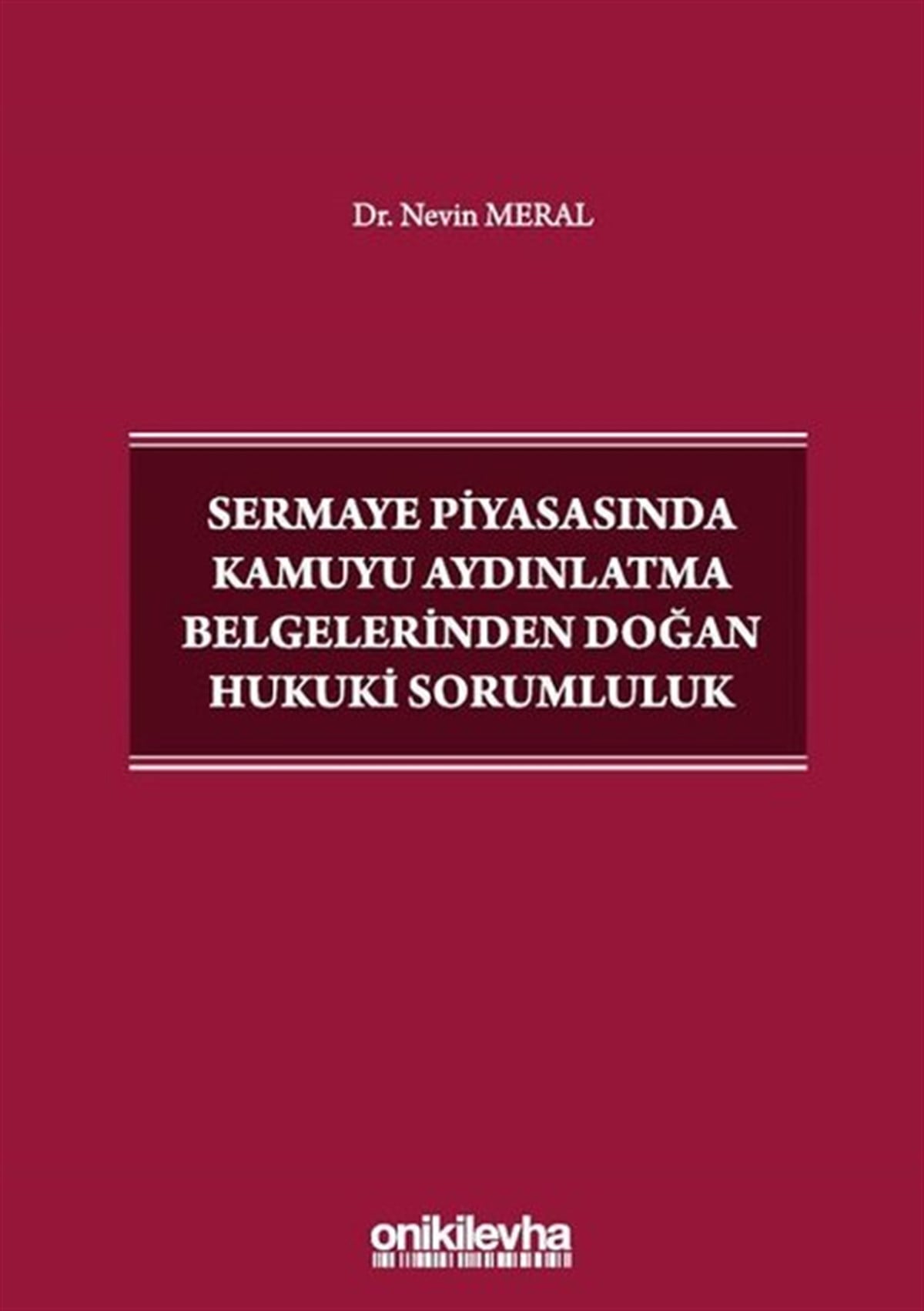 Nevin MeralHukuk Üzerine KitaplarSermaye Piyasasında Kamuyu Aydınlatma Belgelerinden Doğan Hukuki Sorumluluk