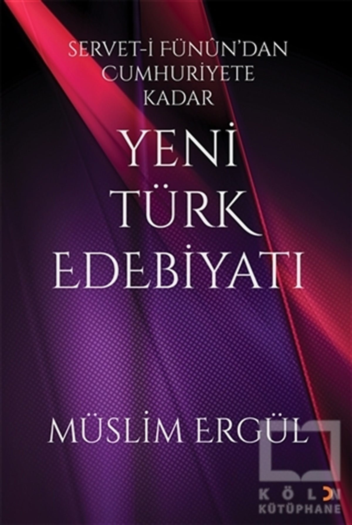 Müslim ErgülAraştırma-İnceleme-ReferansServet-i Fünun’dan Cumhuriyete Kadar Yeni Türk Edebiyatı