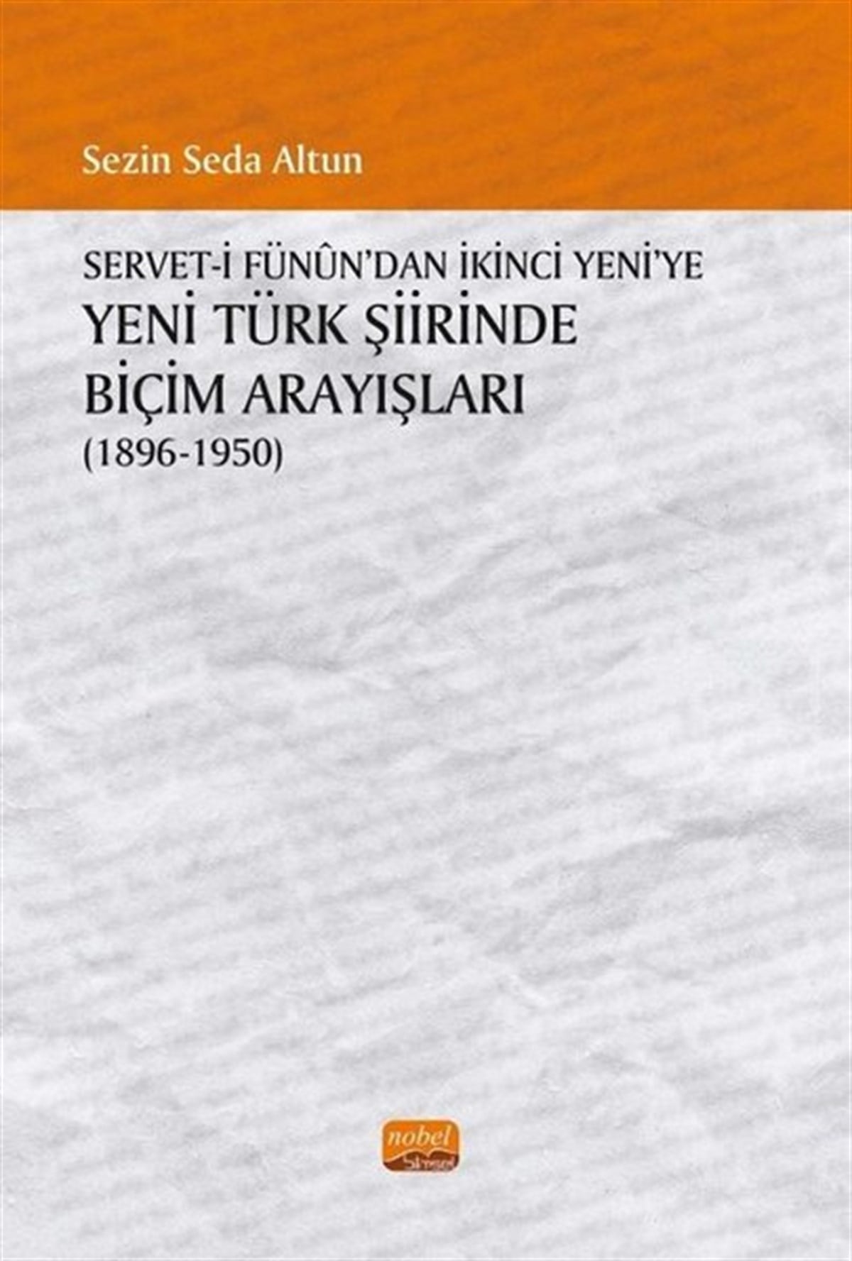 Sezin Seda AltunEleştiri & Kuram & İnceleme KitaplarıServet'i Fünun'dan İkinci Yeni'ye Yeni Türk Şiirinde Biçim Arayışları 1896 - 1950
