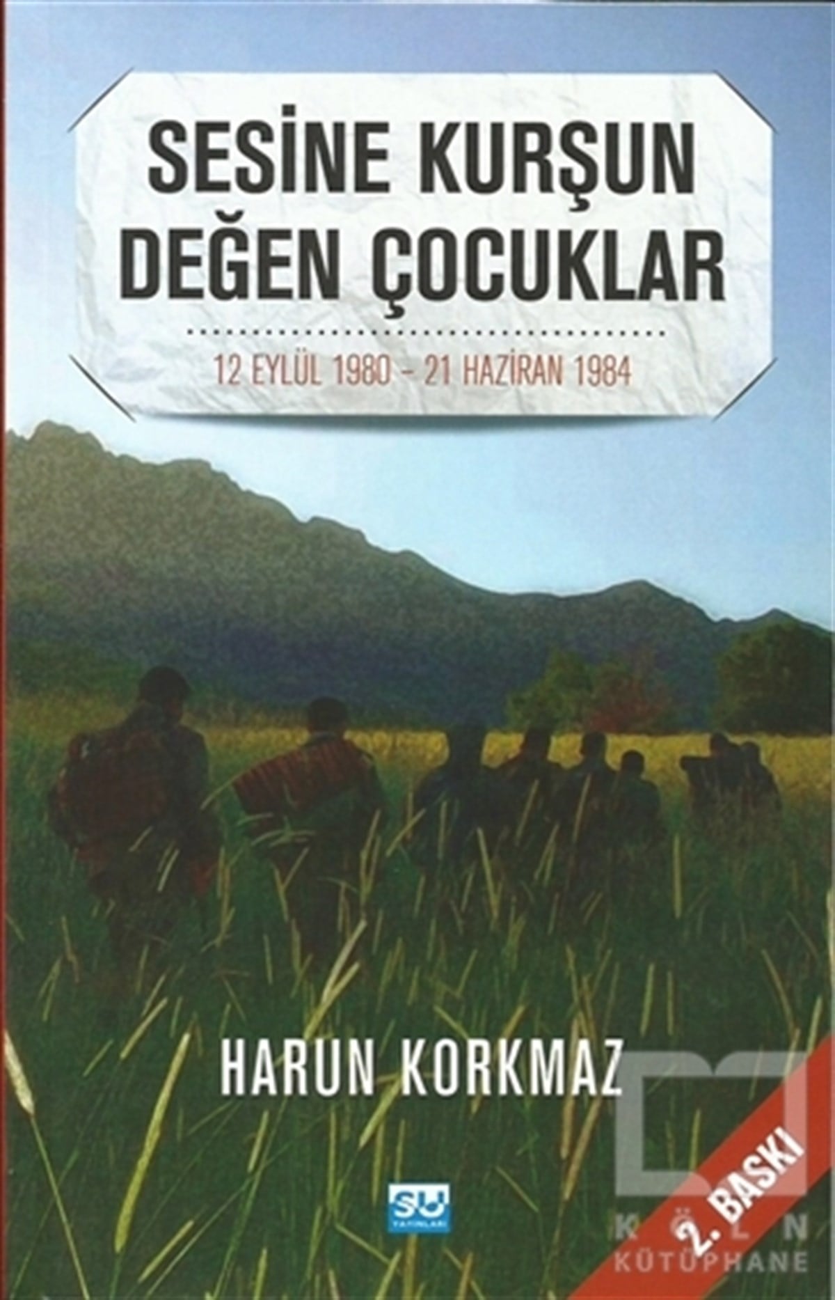 Harun KorkmazAnı - Mektup - GünlükSesine Kurşun Değen Çocuklar
