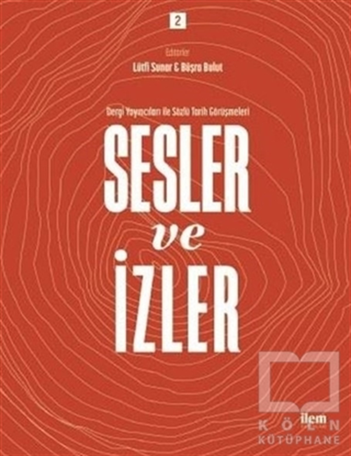 Lütfi SunarGenel Politika & Siyaset Bilim & Siyaset Tarihi KitaplarıSesler ve İzler Cilt 2 - Dergi Yayıncıları İle Sözlü Tarih Görüşmeleri