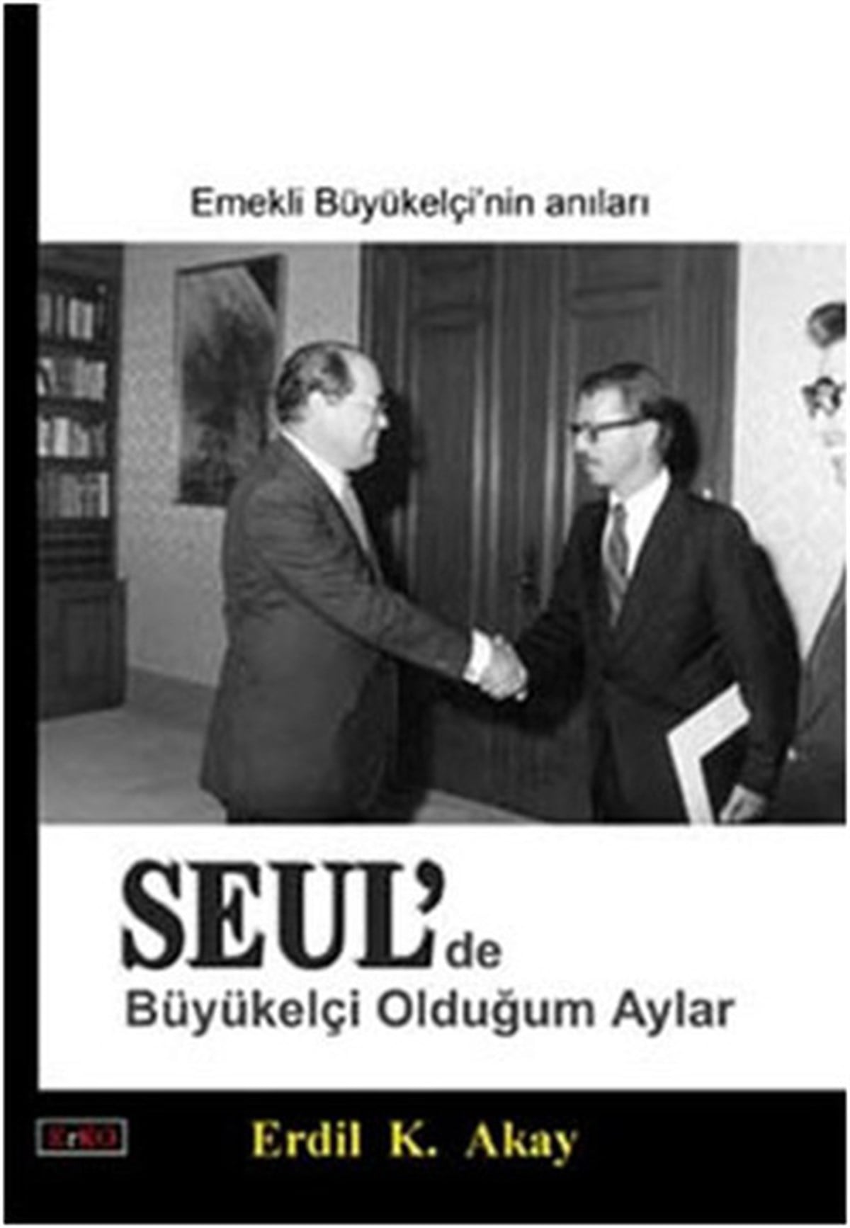 Erdil AkayAnı & Mektup & Günlük KitaplarıSEUL'de Büyükelçi Olduğum Aylar