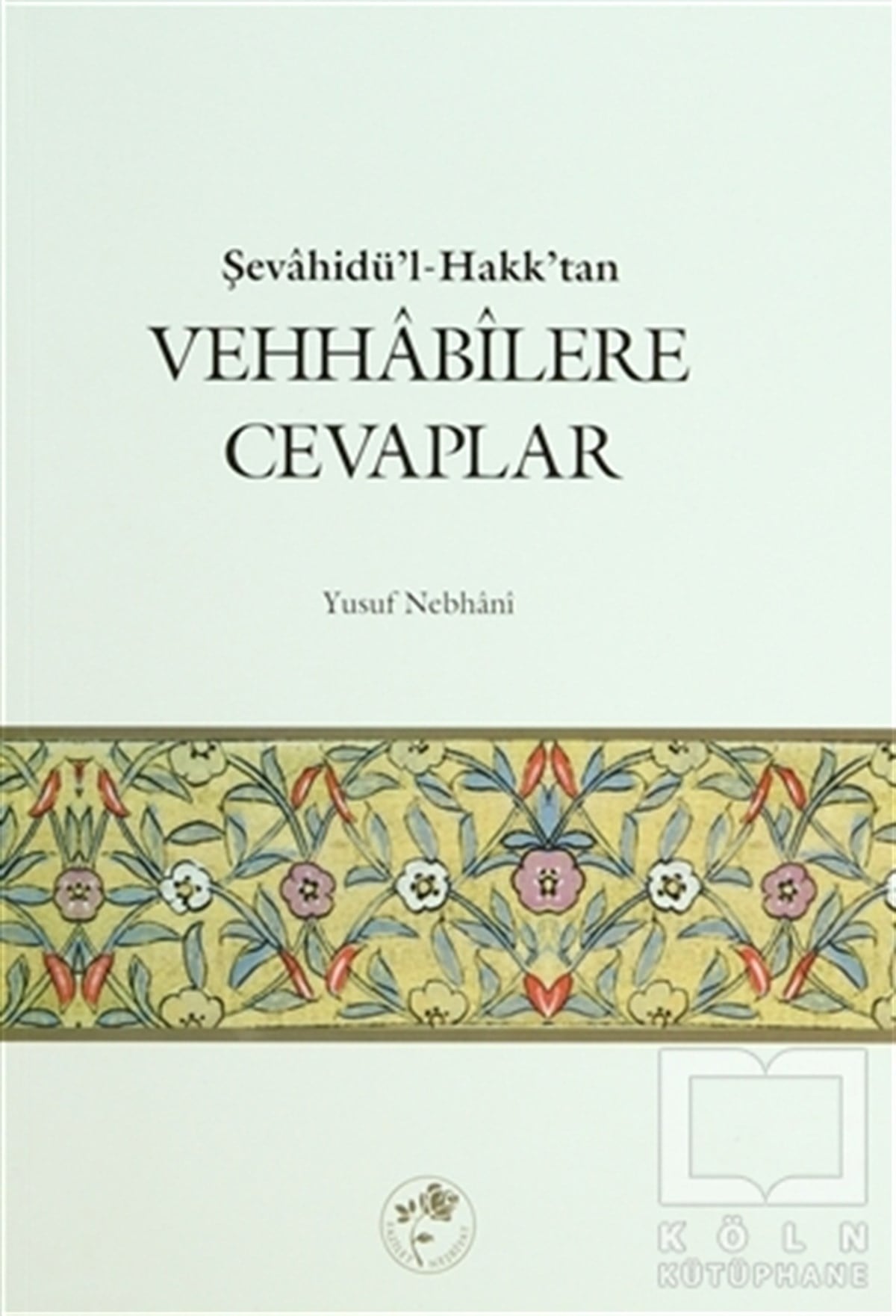 Allame Yusuf B. İsmail En-Nebhaniİslam EğitimiŞevahidü’l-Hak’dan Vehhabilere Cevaplar