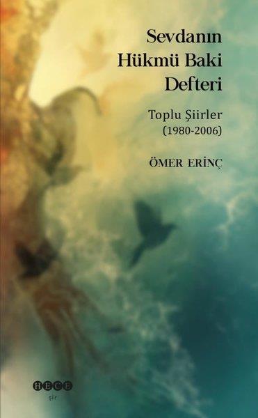 Ömer DinçTürk ŞiiriSevdanın Hükmü Baki Defteri - Toplu Şiirler 1980 - 2006