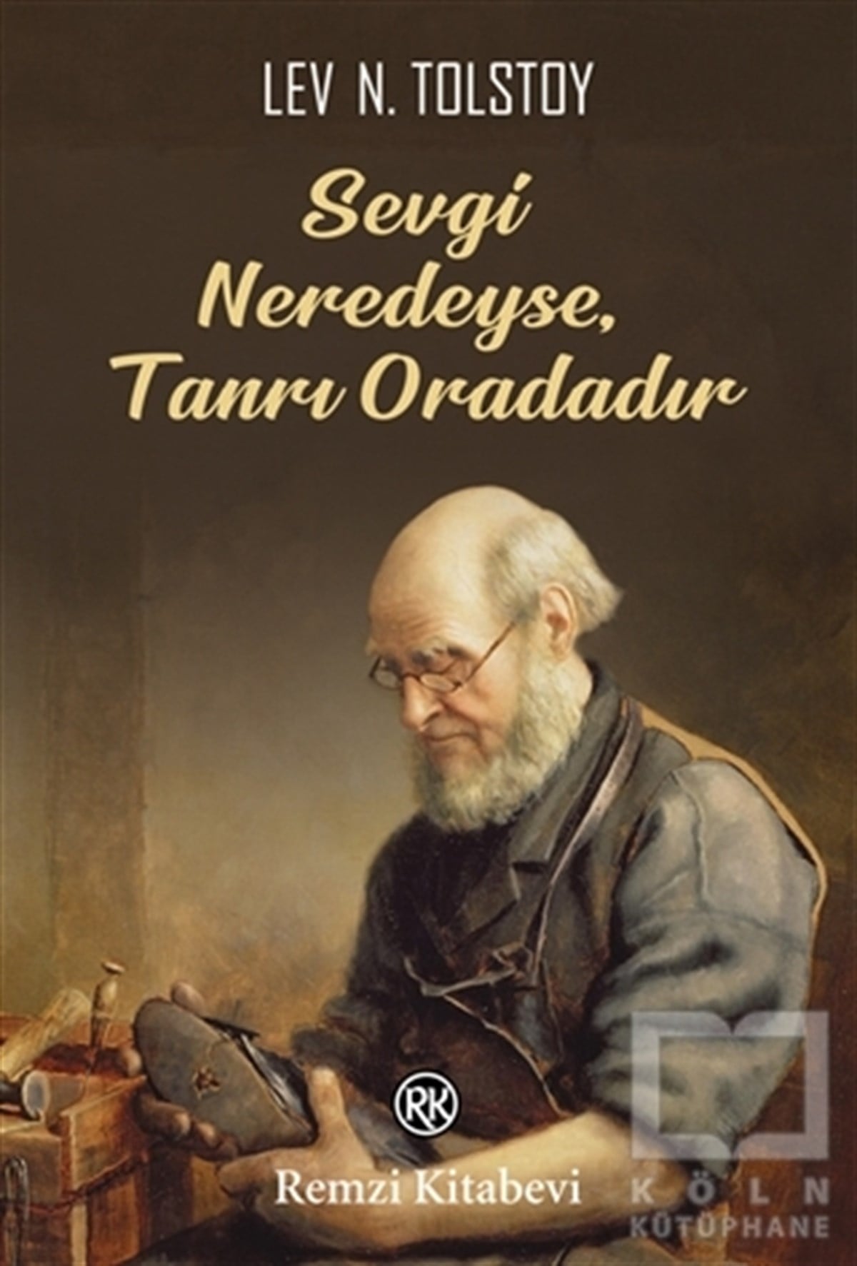 Lev Nikolayeviç TolstoyDünya Klasikleri & Klasik KitaplarSevgi Neredeyse, Tanrı Oradadır