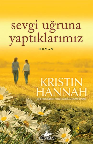 Kristin HannahDünya RomanSevgi Uğruna Yaptıklarımız