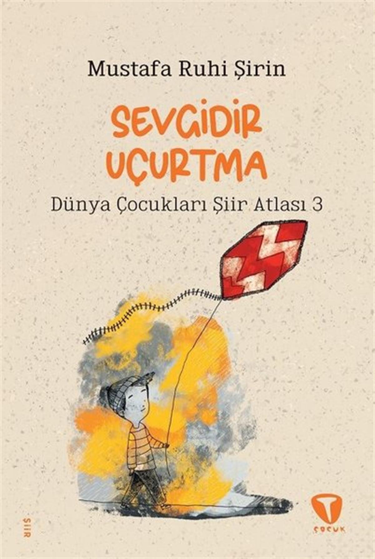 Mustafa Ruhi ŞirinEtkinlik KitaplarıSevgidir Uçurtma - Dünya Çocukları Şiir Atlası 3