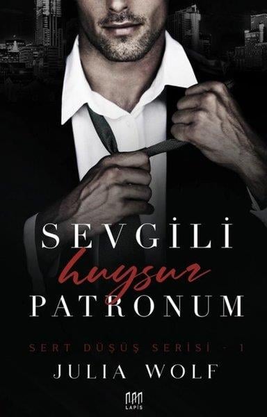 Julia WolfAşk Kitapları & Aşk RomanlarıSevgili Huysuz Patronum - Sert Düşüş Serisi 1