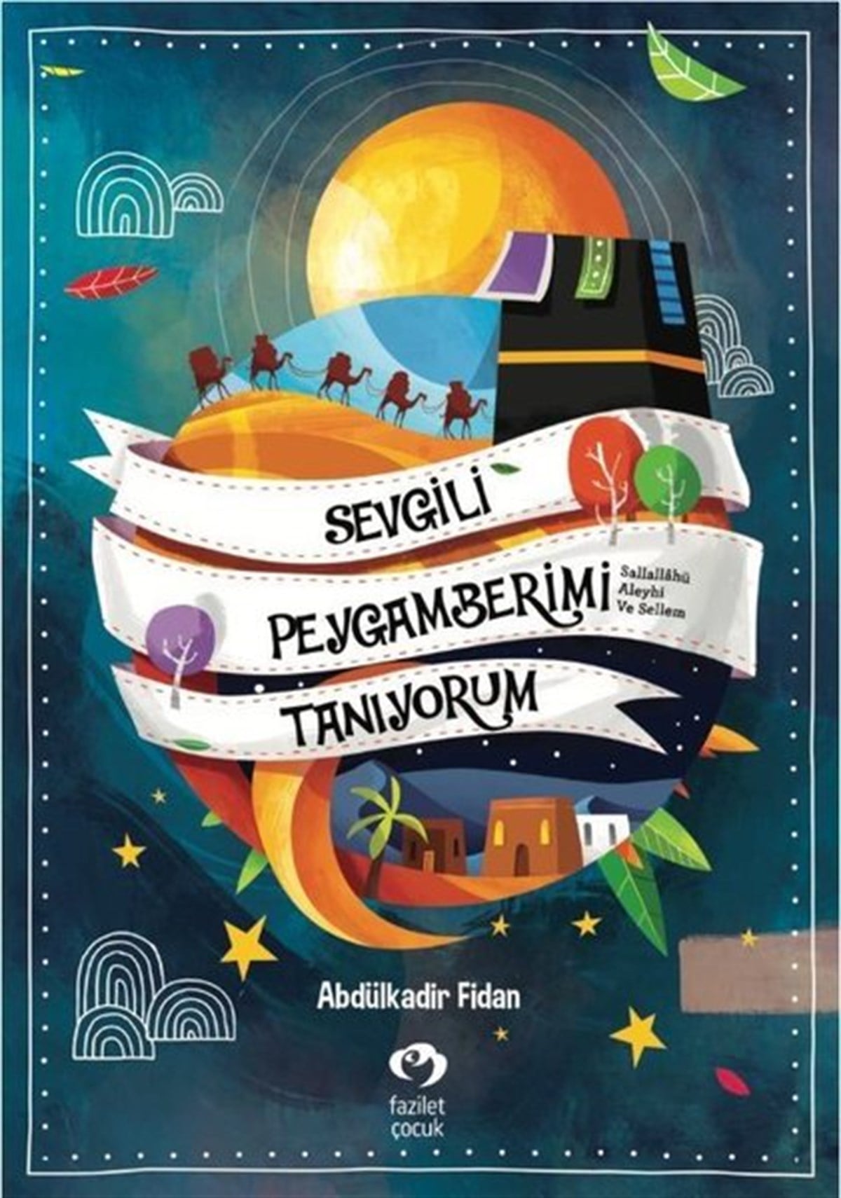 Abdülkadir FidanIslami Çocuk KitaplariSevgili Peygamberimi Tanıyorum