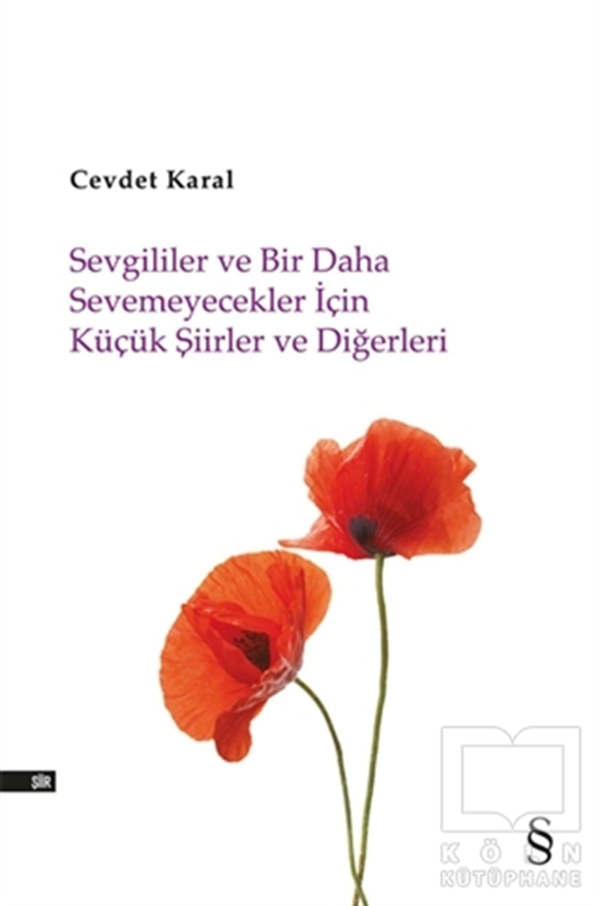 Cevdet KaralŞiirSevgililer ve Bir Daha Sevemeyecekler İçin Küçük Şiirler ve Diğerleri