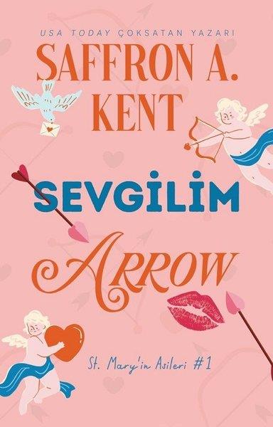 Saffron A. KentAşk Kitapları & Aşk RomanlarıSevgilim Arrow - St. Mary'in Asileri 1