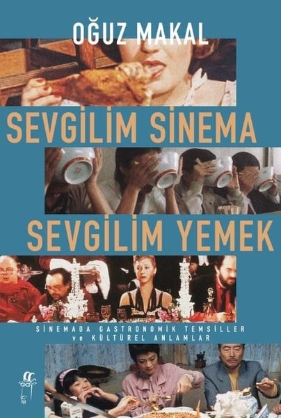 Oğuz MakalSinemaSevgilim Sinema Sevgilim Yemek - Sinemada Gastronomik Temsiller ve Kültürel Anlamlar