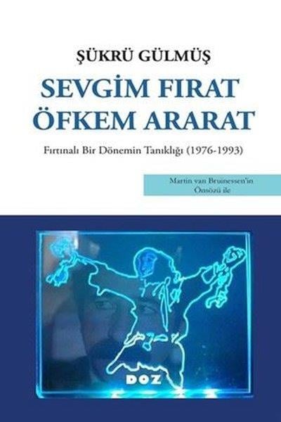 Şükrü GülmüşAnı & Mektup & Günlük KitaplarıSevgim Fırat Öfkem Ararat - Fırtınalı Bir Dönemin Tanıklığı 1976 - 1993