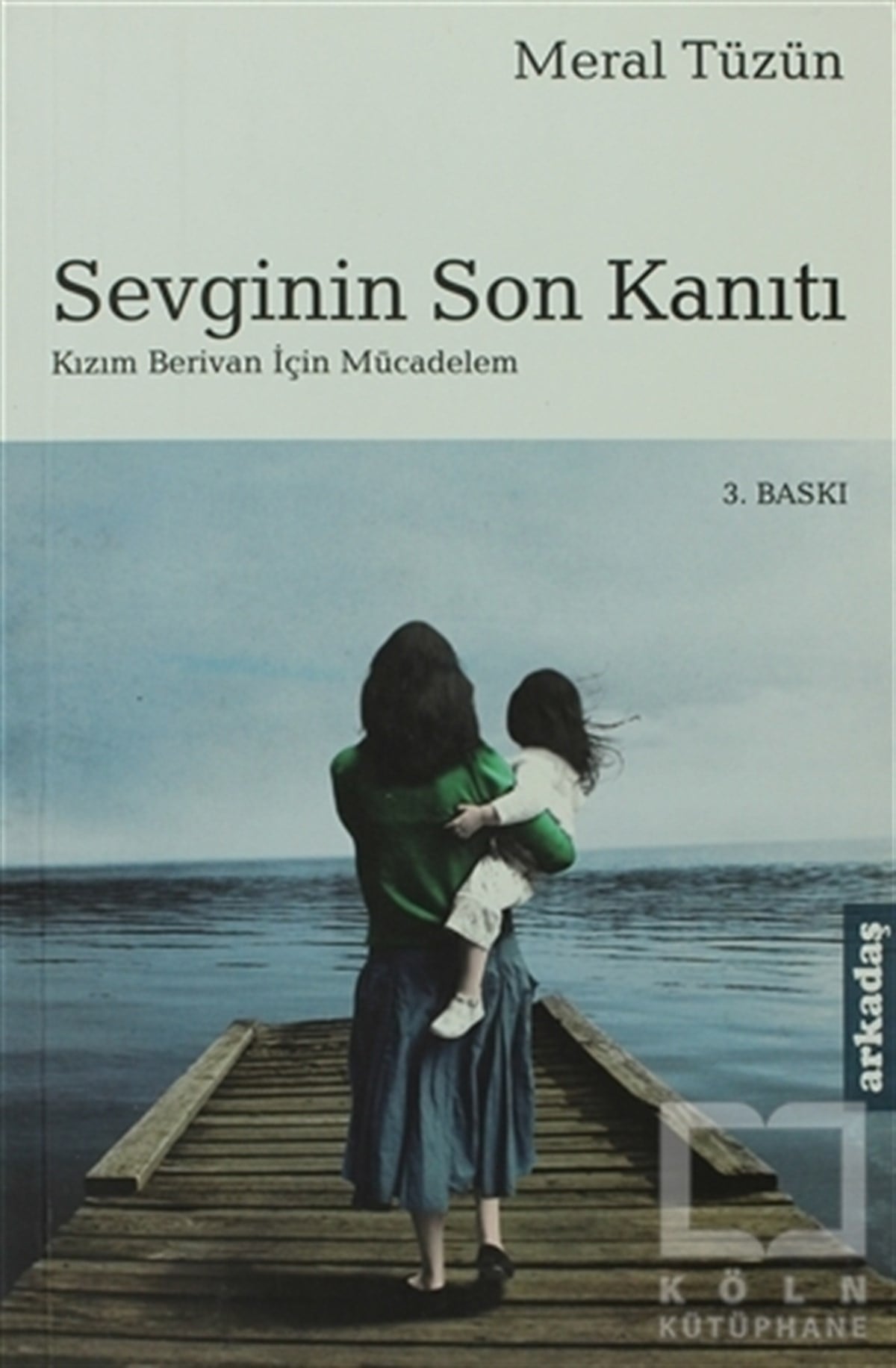 Meral TüzünAnı - Mektup - GünlükSevginin Son Kanıtı Kızım Berivan İçin Mücadelem