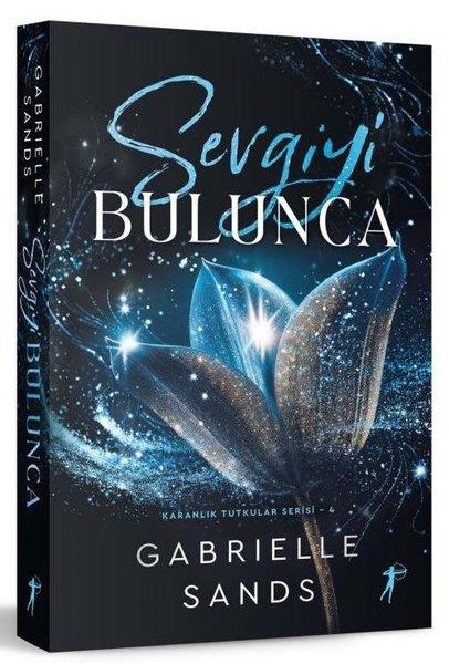 Gabrielle SandsDünya RomanSevgiyi Bulunca - Karanlık Tutkular Serisi 4 - Yazarından İmzalı