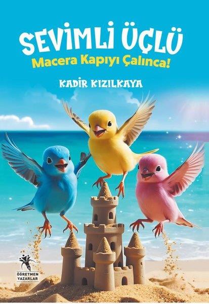 Kadir KızılkayaÇocuk Gençlik RomanlarıSevimli Üçlü - Macera Kapıyı Çalınca!
