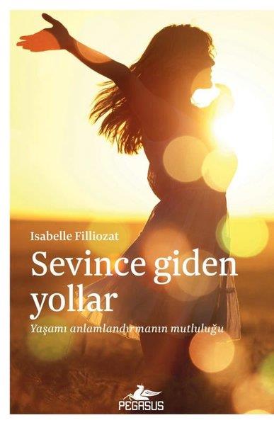Isabelle FilliozatPsikoloji KitaplarıSevince Giden Yollar: Yaşamı Anlamlandırmanın Mutluluğu