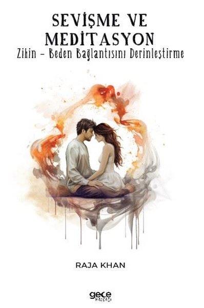 Raja KhanYoga & Meditasyon KitaplarıSevişme ve Meditasyon - Zihin - Beden Bağlantısını Derinleştirme