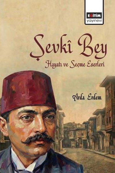 Arda ErdemEğitimŞevki Bey Hayatı ve Seçme Eserleri