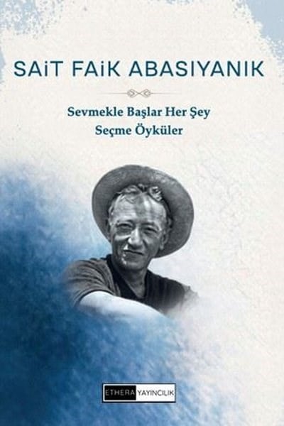 Sait Faik AbasıyanıkTürk RomaniSevmekle Başlar Her Şey - Seçme Öyküler