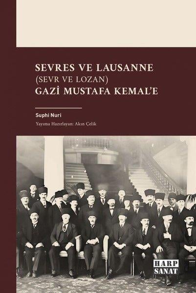 Suphi NuriOsmanli TarihiSevres ve Lausanne (Sevr ve Lozan) Gazi Mustafa Kemal'e