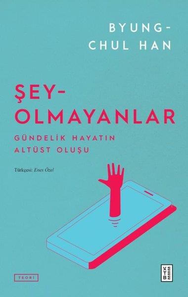 Byung-Chul HanFelsefe BilimiŞey Olmayanlar - Gündelik Hayatın Altüst Oluşu